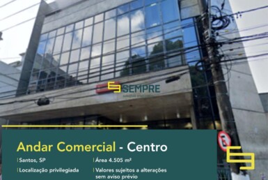 Laje corporativa no Centro de Santos para locação - São Paulo, excelente localização. O estabelecimento comercial conta com área de 4.505 m².