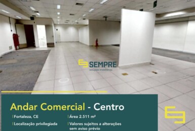 Andar comercial para alugar em Fortaleza - Ceará, excelente localização. O estabelecimento conta com área de 2.511 m².