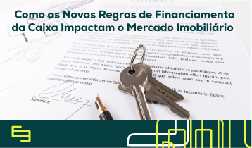 Como as Novas Regras de Financiamento da Caixa Impactam o Mercado Imobiliário